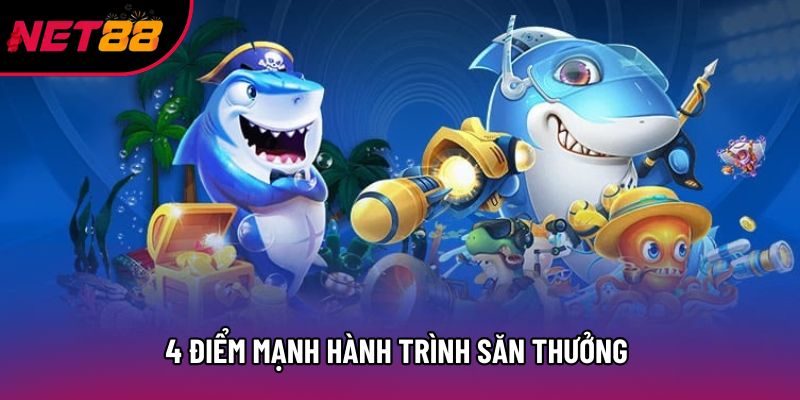 4 điểm mạnh hành trình săn thưởng giữa lòng đại dương